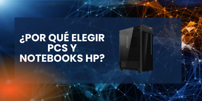 ¿Por qué elegir PCs y Notebooks HP?