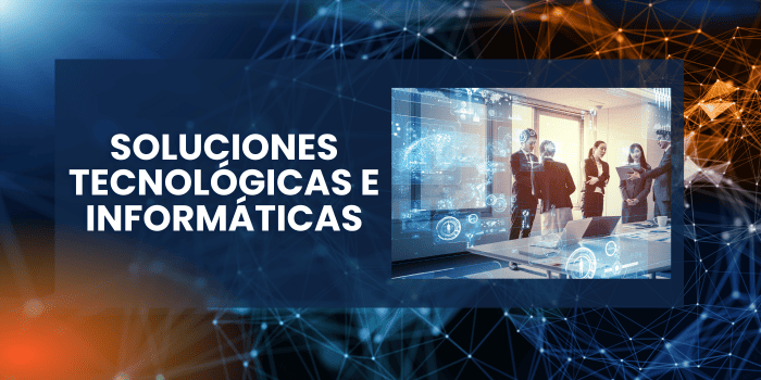 Soluciones tecnológicas e informáticas